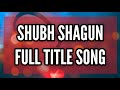 Shubh Shagun Full Title Song