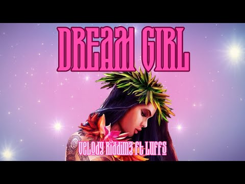 Velody Riddimz feat. LUFFS - Dream Girl (Official Audio)