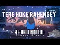 Tere Hoke Rahengey || Sweta Pandit || Slowed+Reverb