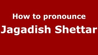 How to pronounce Jagadish Shettar