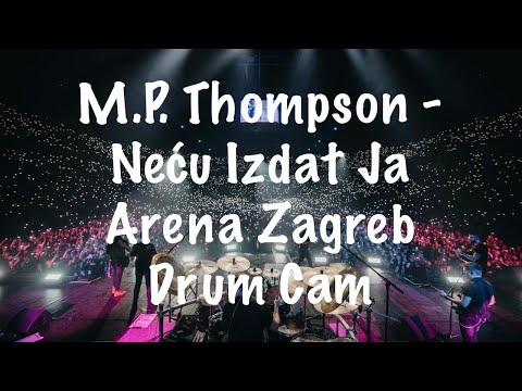 M.P. Thompson - Neću Izdat Ja | Arena Zagreb | Drum Cam