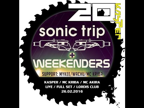 KASPER / MC KRIBA / MC AKIRA / LIVE / FULL SET / SONIC TRIP & WEEKENDERS / LORDIS CLUB / 26.02.16