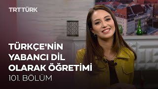 Türkçe'nin Yabancı Dil Olarak Öğretimi | Rehber - 101. Bölüm