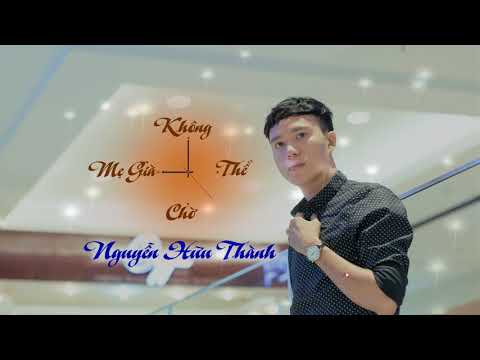 Mẹ già không thể chờ - Nguyễn Hữu Thành