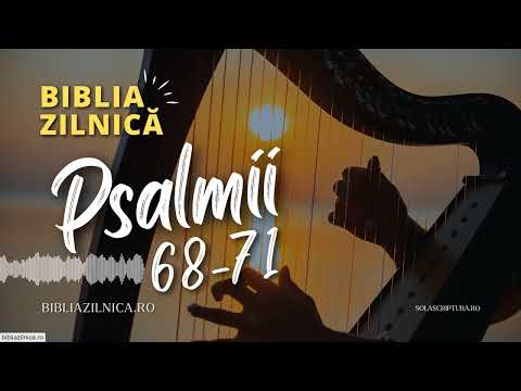 Biblia zilnică - Psalmii 68-71 - Biblia audio