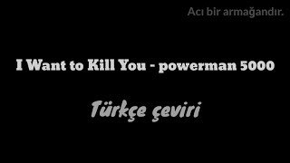 I Want to Kill You - powerman 5000 (Türkçe çeviri)