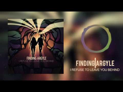 Finding Argyle - I Refuse To Leave You Behind