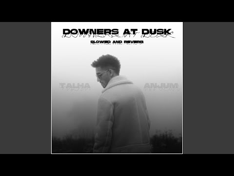 Downers At Dusk Slowed And Reverb