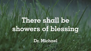 There shall be showers of blessing | Dr. Michael