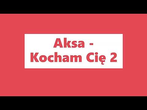 Aksa - Kocham Cię 2