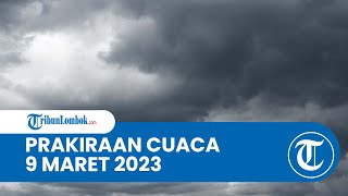 Prakiraan Cuaca BMKG 9 Maret 2023 Wilayah NTB: Diprediksi Berawan hingga Hujan Sedang