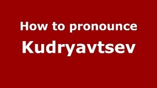 How to pronounce Kudryavtsev