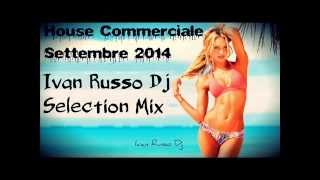 House Commerciale Settembre 2014 - Le Canzoni Del Momento Settembre2014- Ivan Russo Dj Selection Mix
