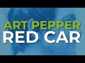 Art Pepper - Red Car (Official Audio)