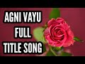 Agni Vayu Full Title Song