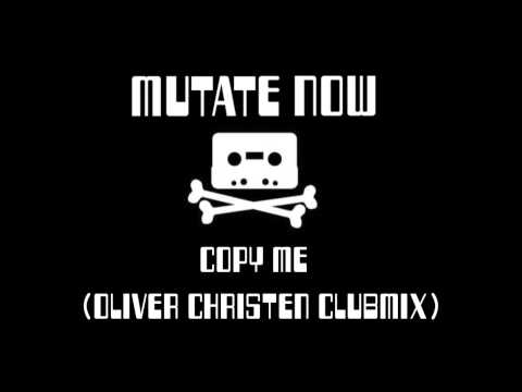 Mutate Now - Copy Me (Oliver Christen ClubMix)