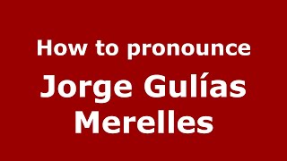 How to pronounce Jorge Gulías Merelles