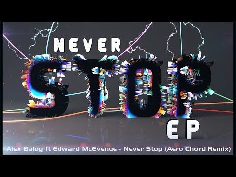 Alex Balog ft Edward McEvenue - Never Stop (Aero Chord Remix) Official Video