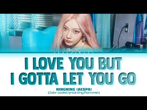 NINGNING 'I love you but I gotta let you go' lyrics (Color coded lyrics)