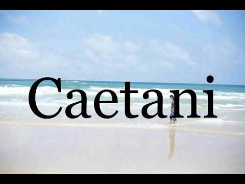How To Pronounce Caetani🌈🌈🌈🌈🌈🌈Pronunciation Of Caetani