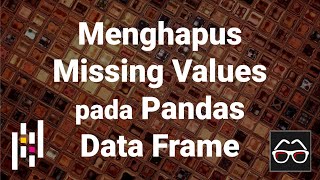 Pandas 07 | Menghapus missing values pada Data Frame | Python Pandas | Belajar Data Science