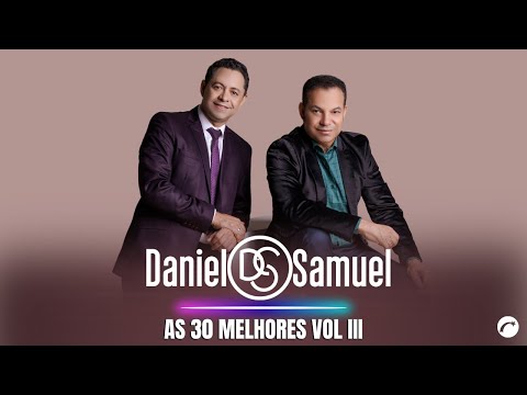 As 30 Melhores De Daniel E Samuel Vol III |As Mais Ouvidas E Tocadas De Daniel E Samuel 2025 TOP 30|