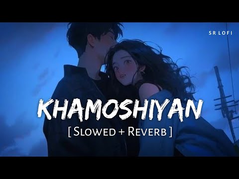 Khamoshiyan Title Track (Slowed + Reverb) | Jeet Gannguli, Arijit Singh | Khamoshiyan | SR Lofi