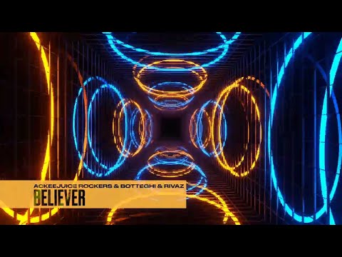 Ackeejuice Rockers & Botteghi & Rivaz ft. Richie Loop - Believer