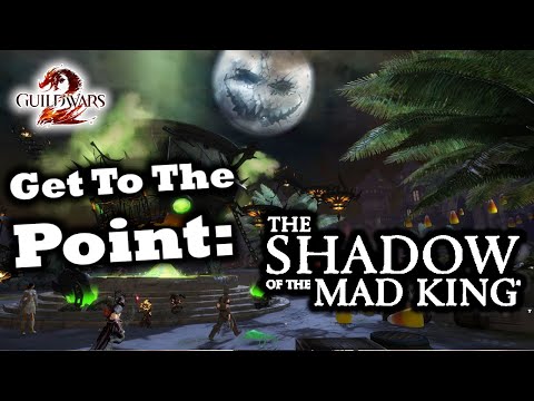 Get To The Point: The Shadow of the Mad King Guide for Guild Wars 2 (Halloween)