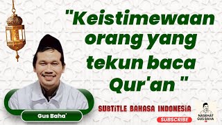 Download lagu Gus Baha: The Special Characteristics of People Who Diligently Read the Qur'an mp3