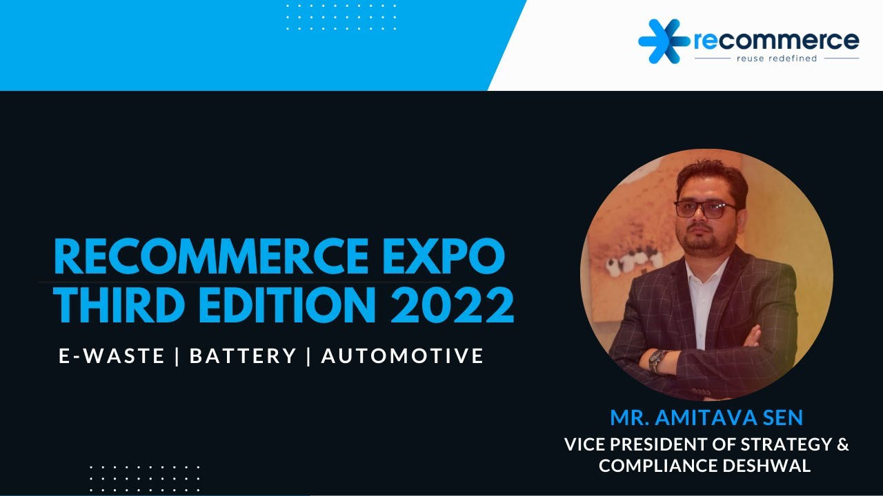 E-Waste Management and Circular Economy - Mr. Amitava Sen, Vice President , Deshwal Waste Management