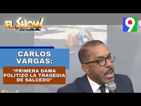 Carlos Vargas: “Primera dama politizó la tragedia de Salcedo” | El Show del Mediodía
