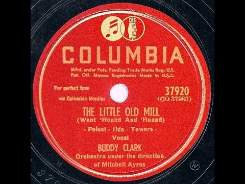 1947 Buddy Clark - The Little Old Mill (Went ‘Round And ‘Round)