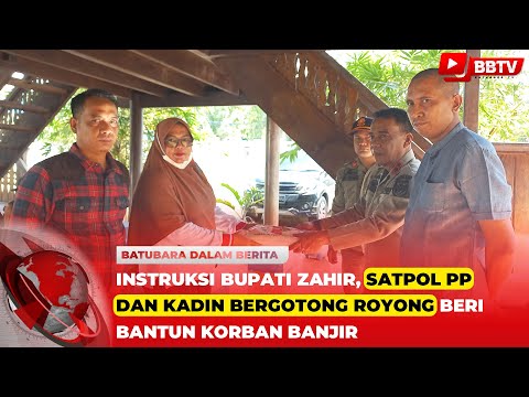 INSTRUKSI BUPATI ZAHIR, SATPOL PP DAN KADIN BERGOTONG ROYONG BERI BANTUN KORBAN BANJIR