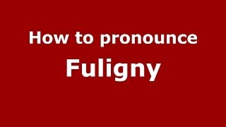 How to pronounce Fuligny