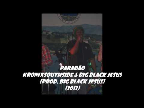 PARADÃO - KrOniXSouthSide feat. Big Black Jesus (prod. Big Black Jesus) (2013)