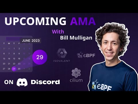 Upcoming AMA with Bill Mulligan (Cilium, eBPF and much more!)