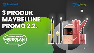 Spesial Harbolnas 2.2, Ini 3 Rekomendasi Produk Maybelline yang Lagi Ada Diskon Menarik