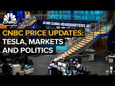 CNBC Price Updates: Tesla, Politics And Stocks — (8/20/2018)