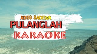 Download lagu KARAOKE PULANGLAH - ADES SADEWA mp3