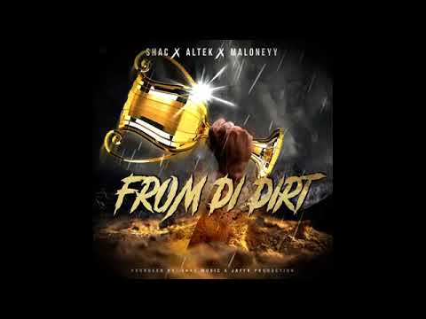 Shac x Altek x Maloneyy- From Di Dirt (Official Audio) February 2019