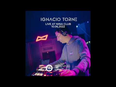 Ignacio Torne @ Groove Selections At Nina Club   10   06   2022 One Hour