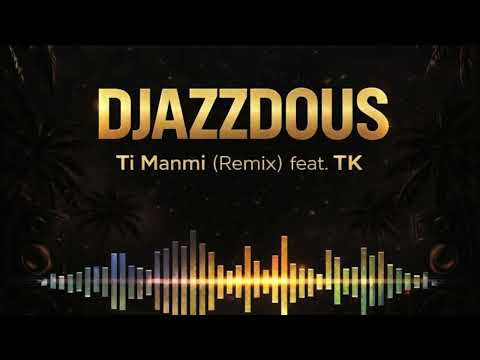 DjazzDous - Ti Manmi Remix Ft Tk (Boude Ya Boude)