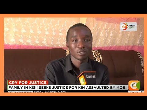 Family in Kisii seeks justice for kin assaulted by mob
