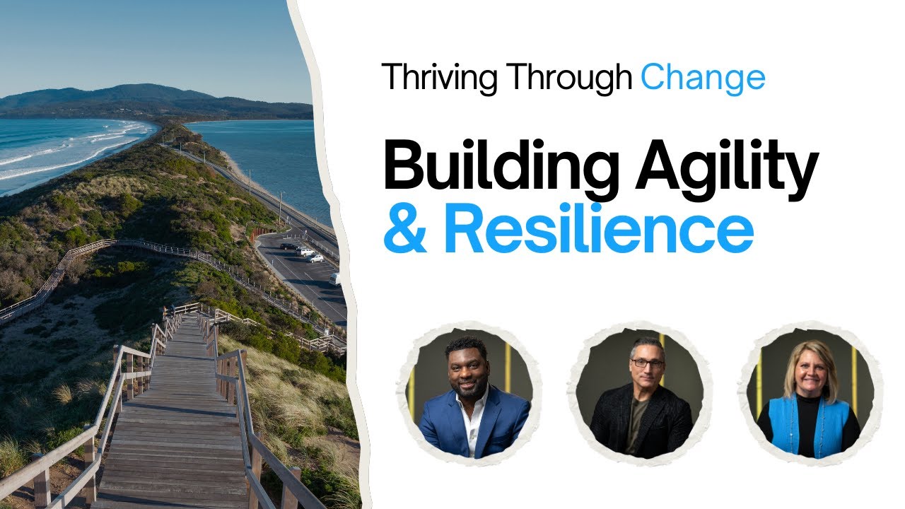 Thriving Through Change: Building Agility and Resilience