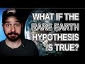 What If the Rare Earth Hypothesis Is True?