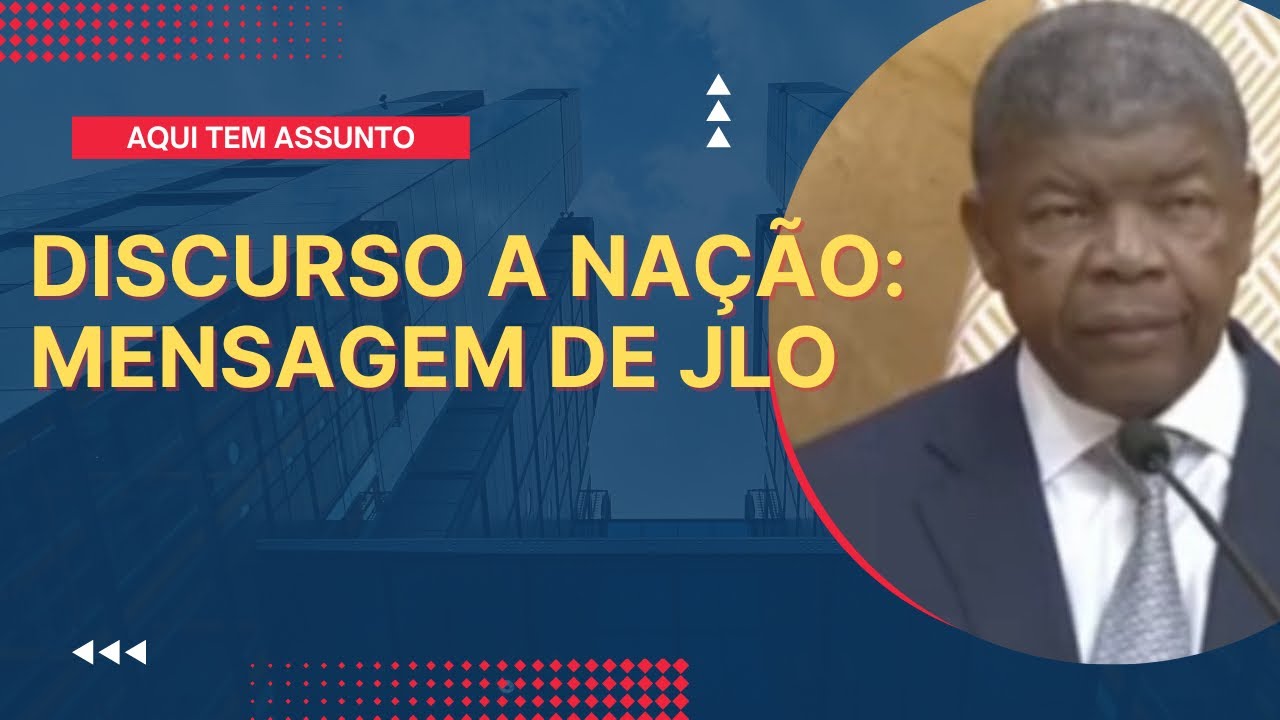 DISCURSO DA NAÇÃO DO PRESIDENTE JOÃO LOURENÇO