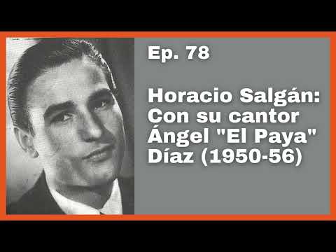 Ep 78: Horacio Salgán: Con su cantor Ángel El Paya Díaz (1950-56) - El Patio y La Luna