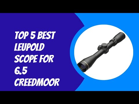 TOP 5 BEST LEUPOLD FOR 6.5 CREEDMOR 2023