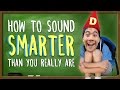 How To Sound Smarter Than You Really Are!